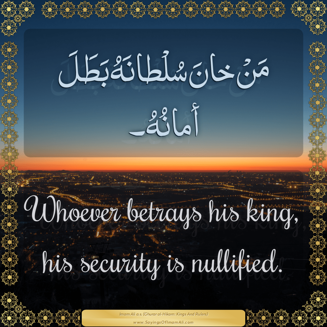 Whoever betrays his king, his security is nullified.